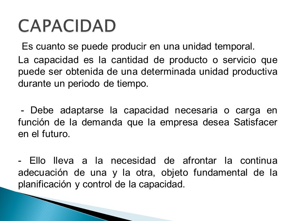 CAPACIDAD Es cuanto se puede producir en una unidad temporal.