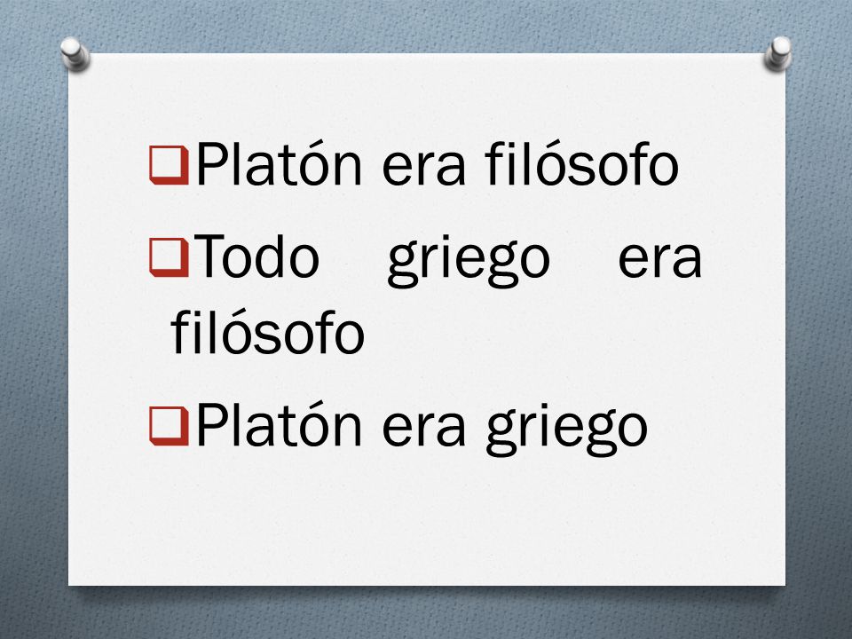 Platón era filósofo Todo griego era filósofo Platón era griego