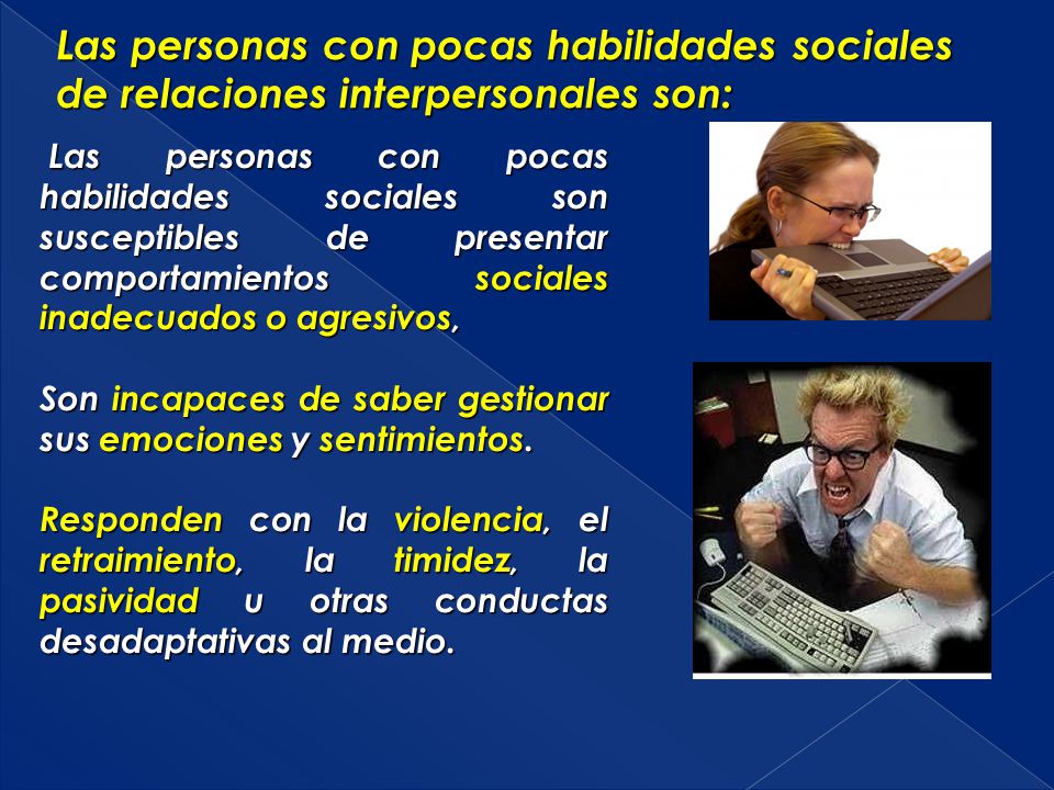 Las personas con pocas habilidades sociales de relaciones interpersonales son: