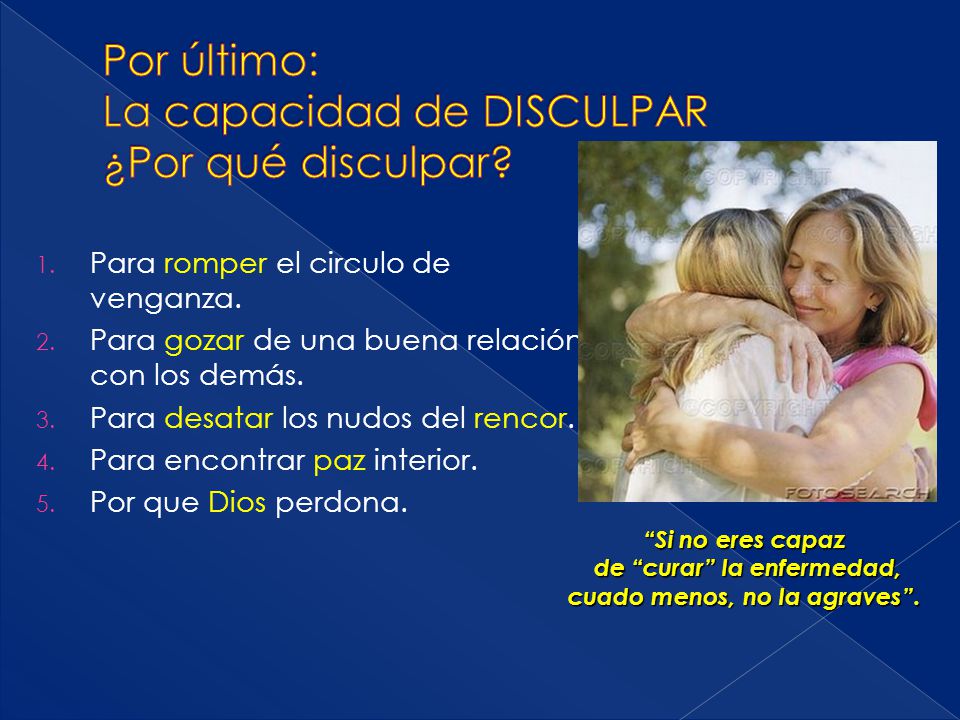 Por último: La capacidad de DISCULPAR ¿Por qué disculpar