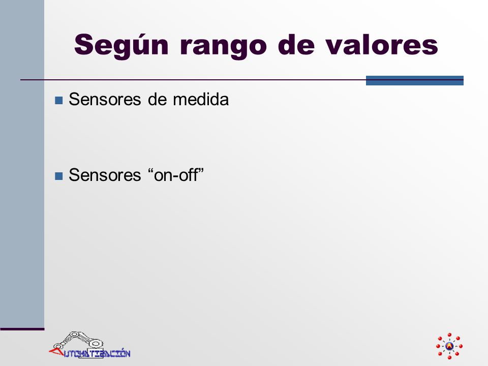 Según rango de valores Sensores de medida Sensores on-off