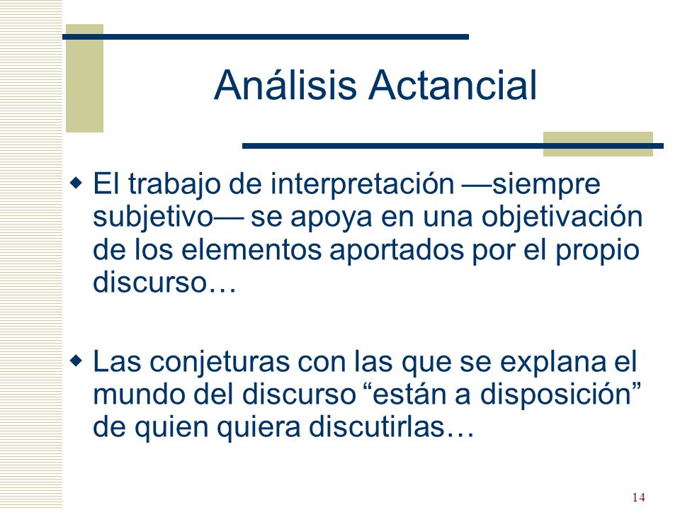 Análisis Actancial El trabajo de interpretación —siempre subjetivo— se apoya en una objetivación de los elementos aportados por el propio discurso…