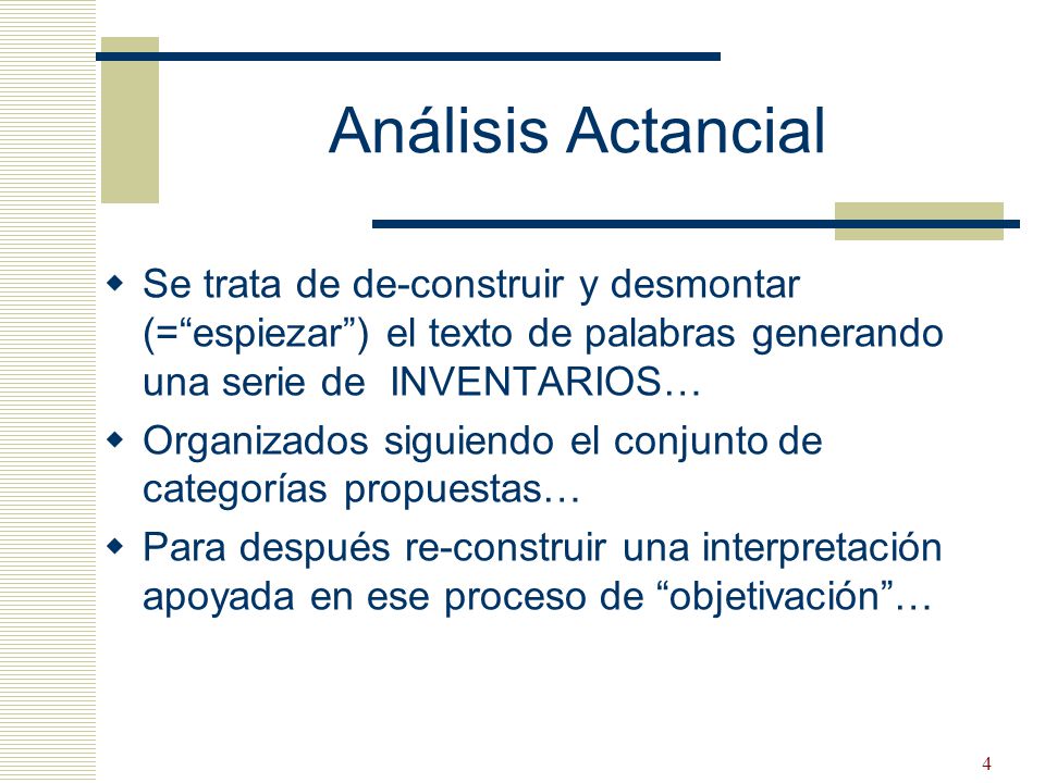 Análisis Actancial Se trata de de-construir y desmontar (= espiezar ) el texto de palabras generando una serie de INVENTARIOS…