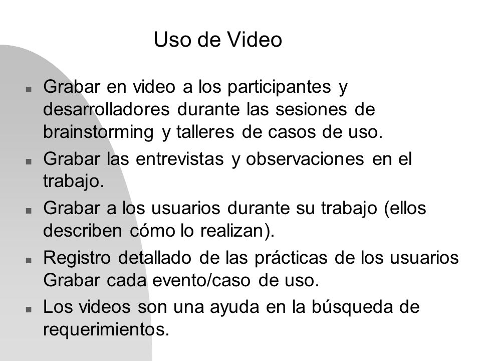 Uso de Video Grabar en video a los participantes y desarrolladores durante las sesiones de brainstorming y talleres de casos de uso.
