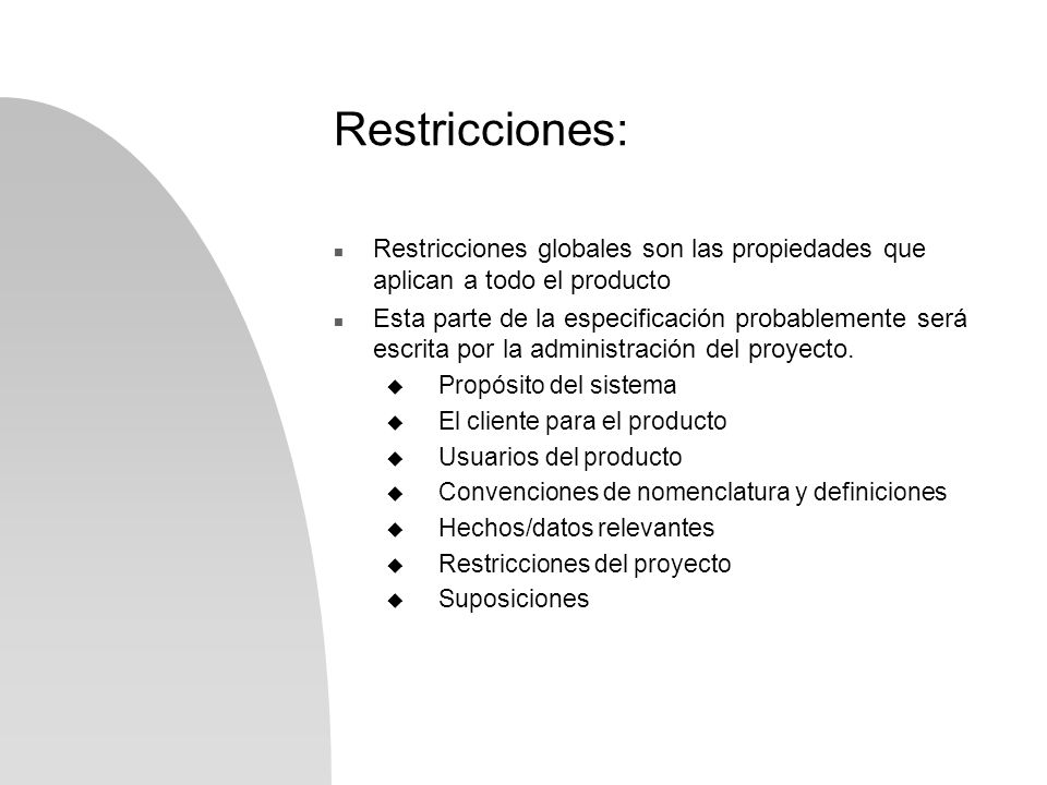 Restricciones: Restricciones globales son las propiedades que aplican a todo el producto.