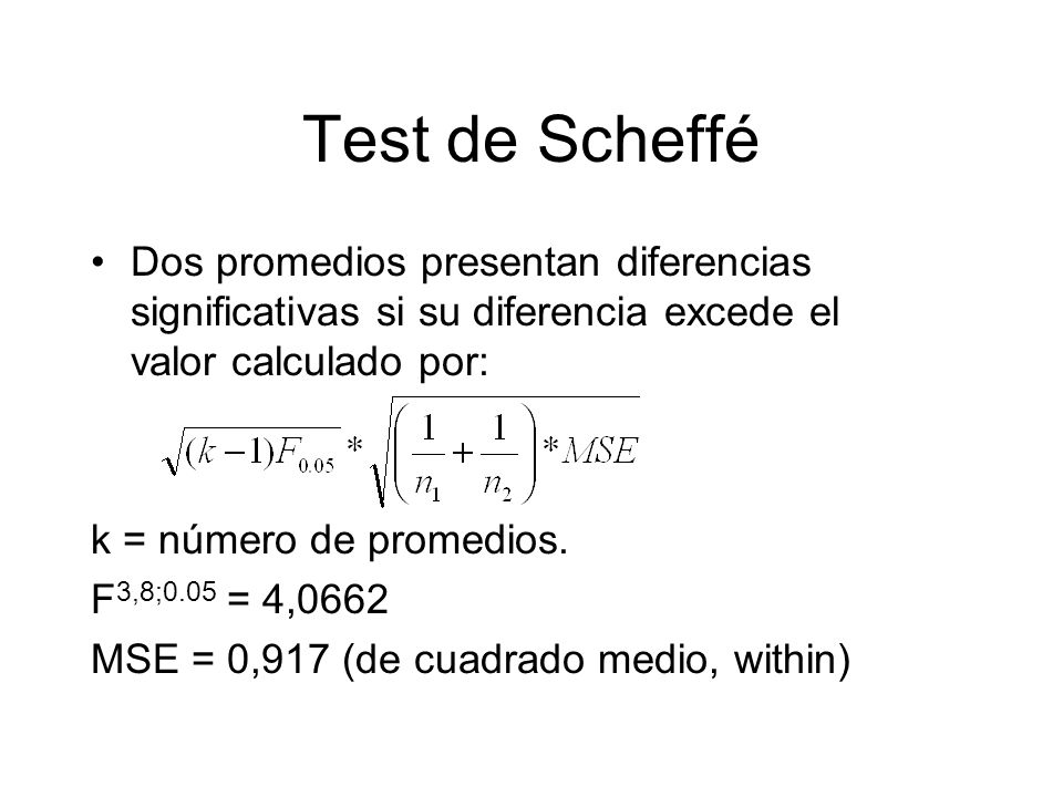 Test de Scheffé Dos promedios presentan diferencias significativas si su diferencia excede el valor calculado por: