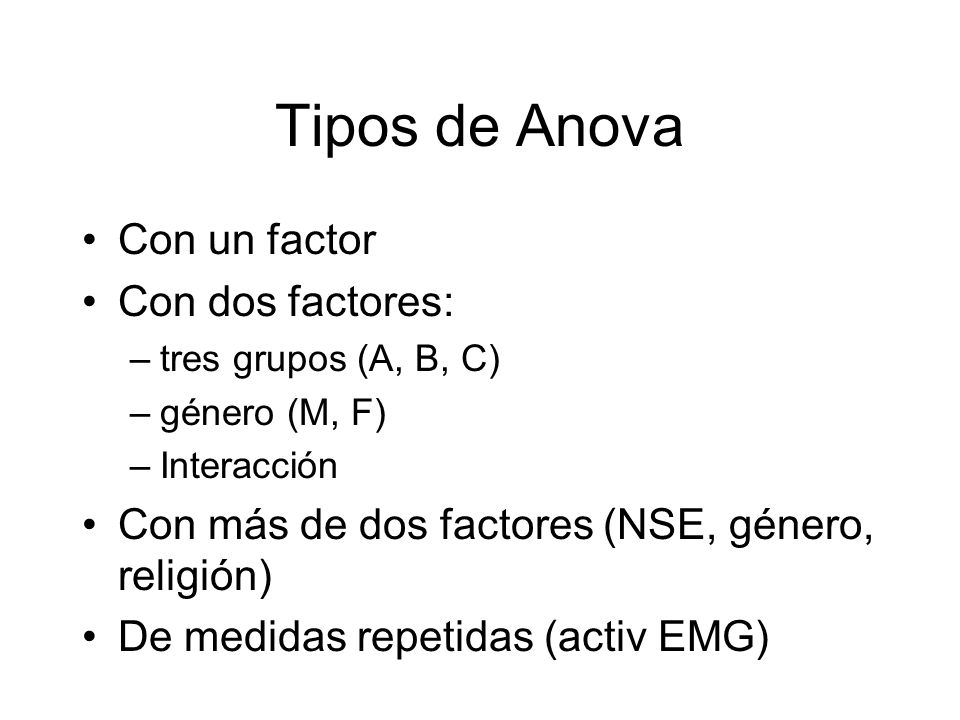 Tipos de Anova Con un factor Con dos factores: