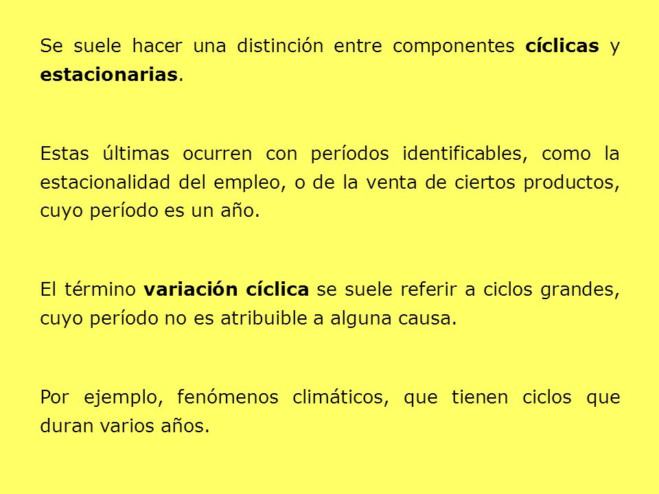 Se suele hacer una distinción entre componentes cíclicas y estacionarias.