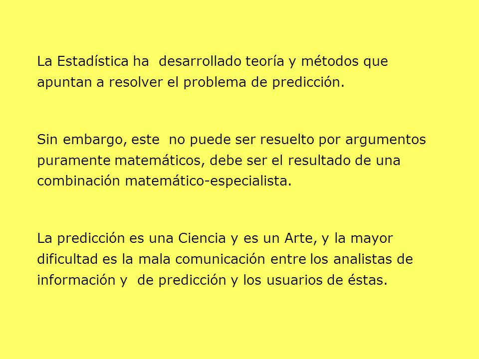La Estadística ha desarrollado teoría y métodos que apuntan a resolver el problema de predicción.