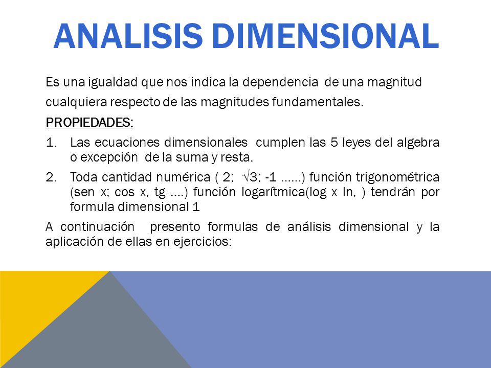 ANALISIS DIMENSIONAL Es una igualdad que nos indica la dependencia de una magnitud. cualquiera respecto de las magnitudes fundamentales.
