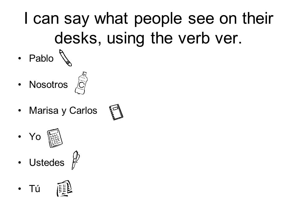 I can say what people see on their desks, using the verb ver.