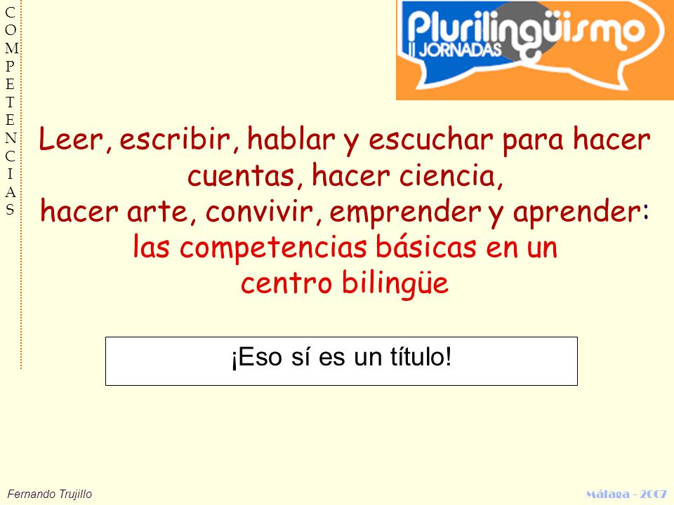 Leer, escribir, hablar y escuchar para hacer cuentas, hacer ciencia, hacer arte, convivir, emprender y aprender: las competencias básicas en un centro bilingüe