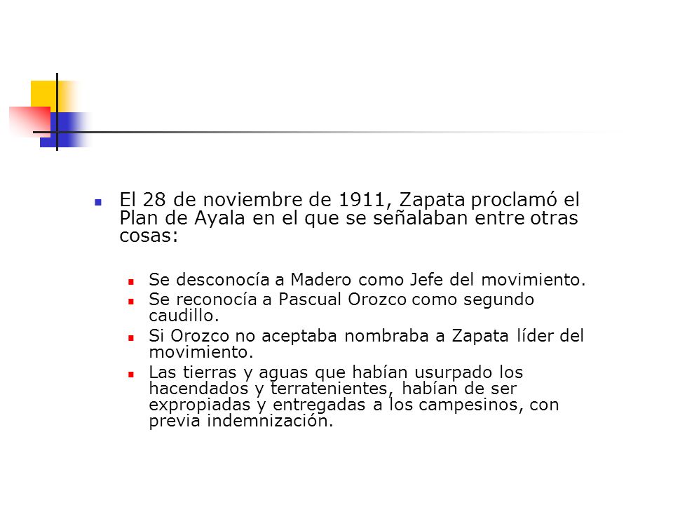 El 28 de noviembre de 1911, Zapata proclamó el Plan de Ayala en el que se señalaban entre otras cosas: