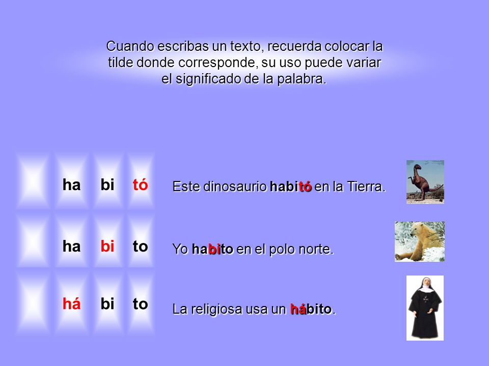 Cuando escribas un texto, recuerda colocar la tilde donde corresponde, su uso puede variar el significado de la palabra.