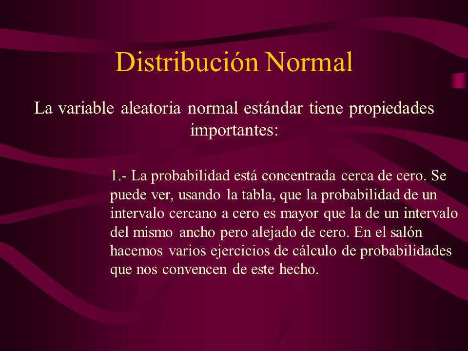 La variable aleatoria normal estándar tiene propiedades importantes:
