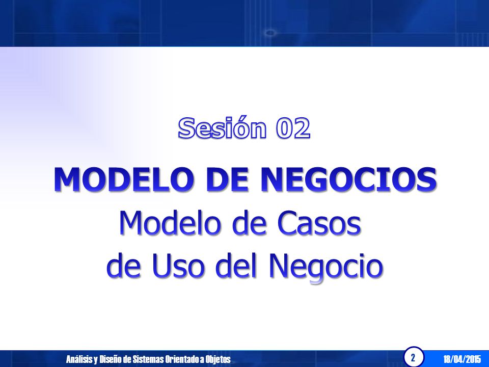 MODELO DE NEGOCIOS Modelo de Casos de Uso del Negocio Sesión 02