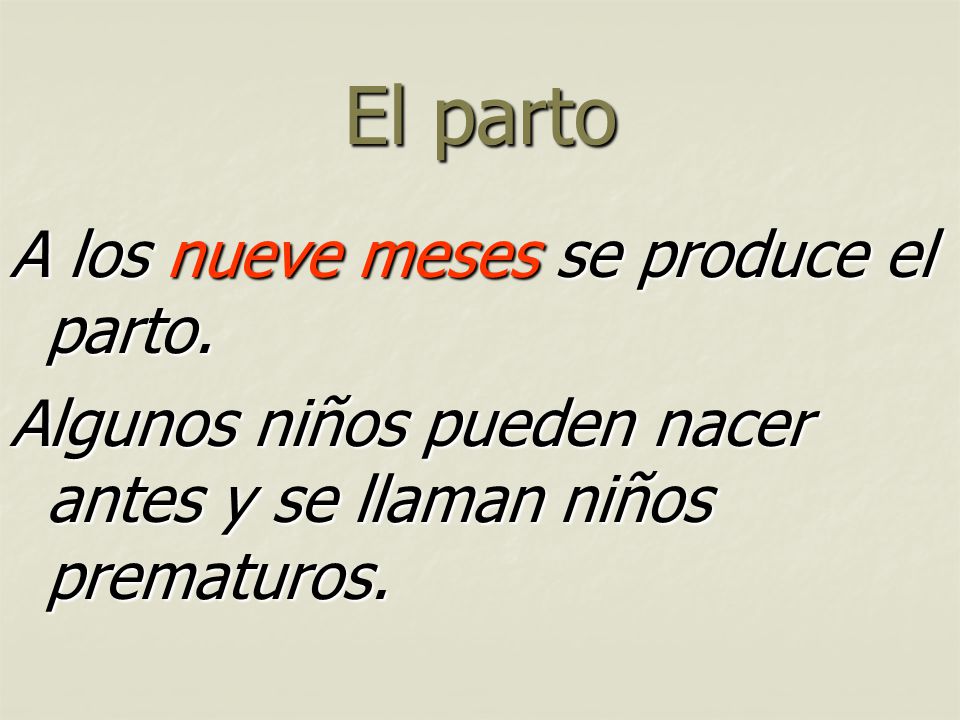 El parto A los nueve meses se produce el parto.