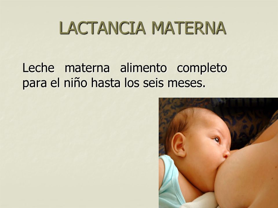 Leche materna alimento completo para el niño hasta los seis meses.