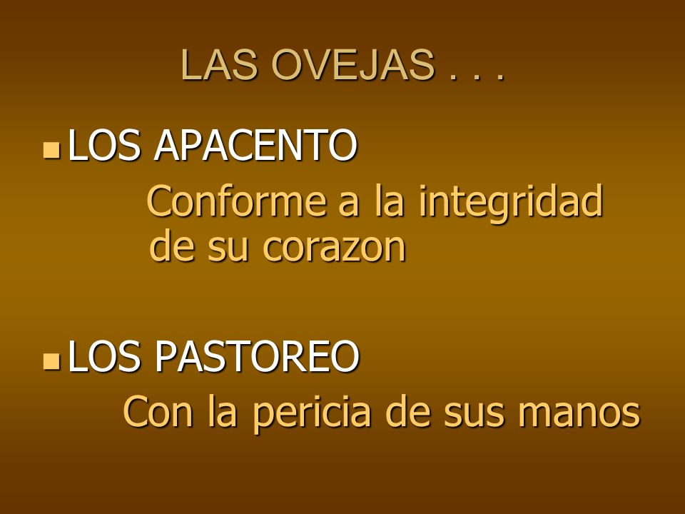 LAS OVEJAS . LOS APACENTO. Conforme a la integridad de su corazon.