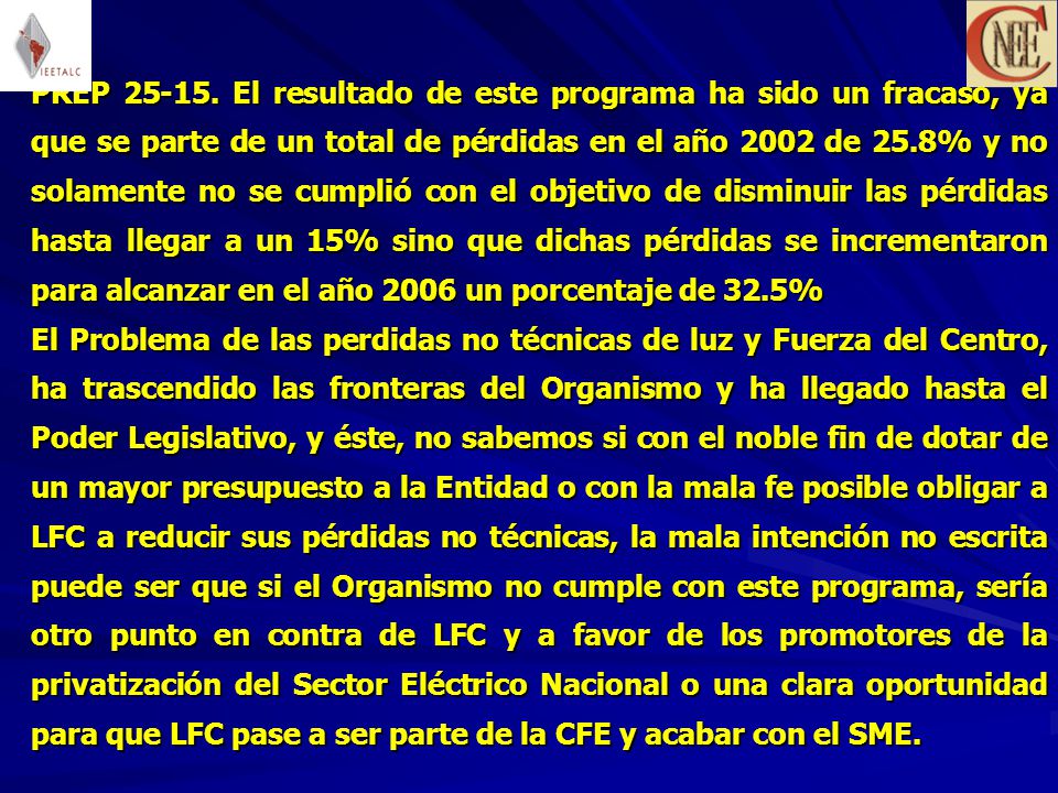 PREP El resultado de este programa ha sido un fracaso, ya que se parte de un total de pérdidas en el año 2002 de 25.8% y no solamente no se cumplió con el objetivo de disminuir las pérdidas hasta llegar a un 15% sino que dichas pérdidas se incrementaron para alcanzar en el año 2006 un porcentaje de 32.5%