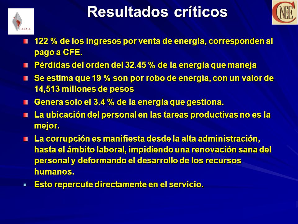 Resultados críticos 122 % de los ingresos por venta de energía, corresponden al pago a CFE. Pérdidas del orden del % de la energía que maneja.