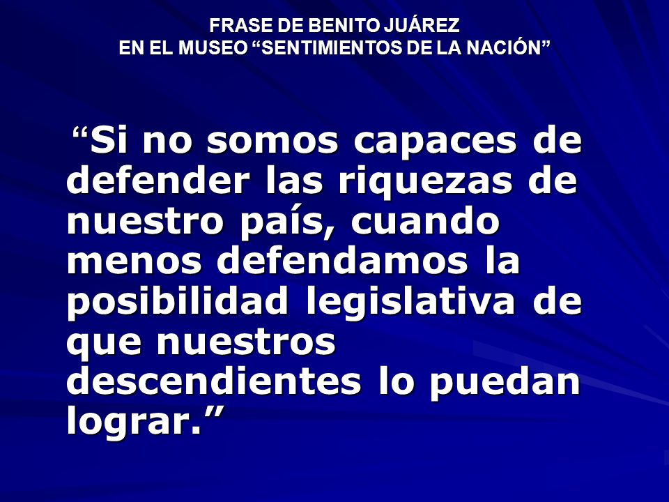 FRASE DE BENITO JUÁREZ EN EL MUSEO SENTIMIENTOS DE LA NACIÓN
