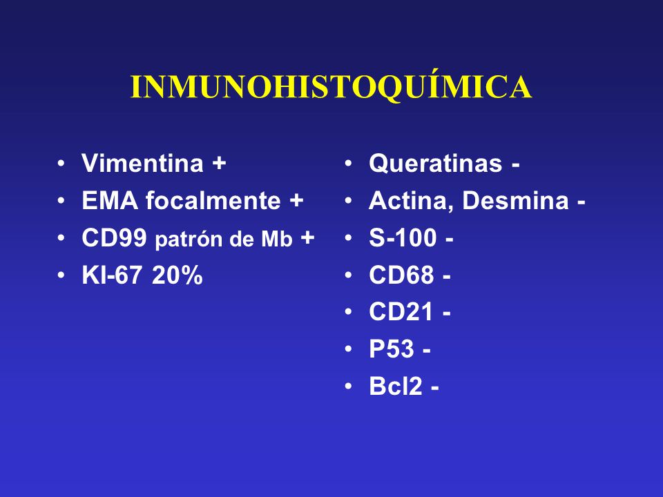 INMUNOHISTOQUÍMICA Vimentina + EMA focalmente + CD99 patrón de Mb +
