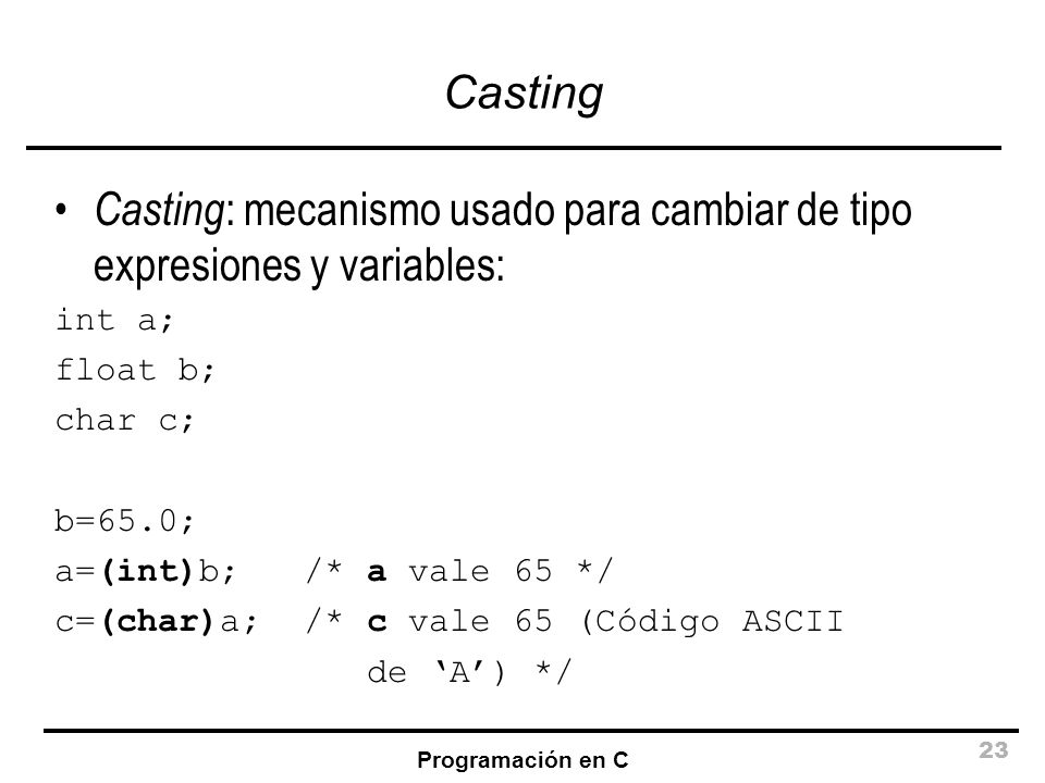Casting: mecanismo usado para cambiar de tipo expresiones y variables:
