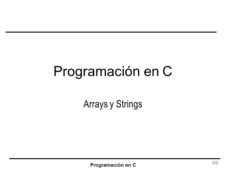 Programación en C Arrays y Strings Programación en C