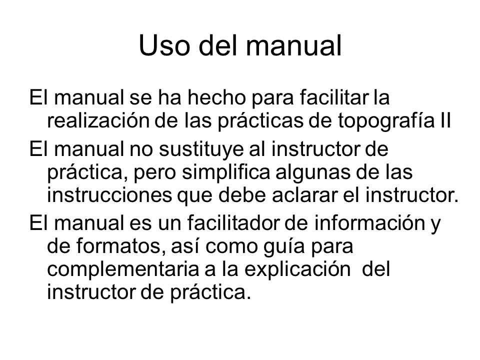 Uso del manual El manual se ha hecho para facilitar la realización de las prácticas de topografía II.
