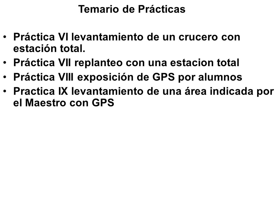 Temario de Prácticas Práctica VI levantamiento de un crucero con estación total. Práctica VII replanteo con una estacion total.