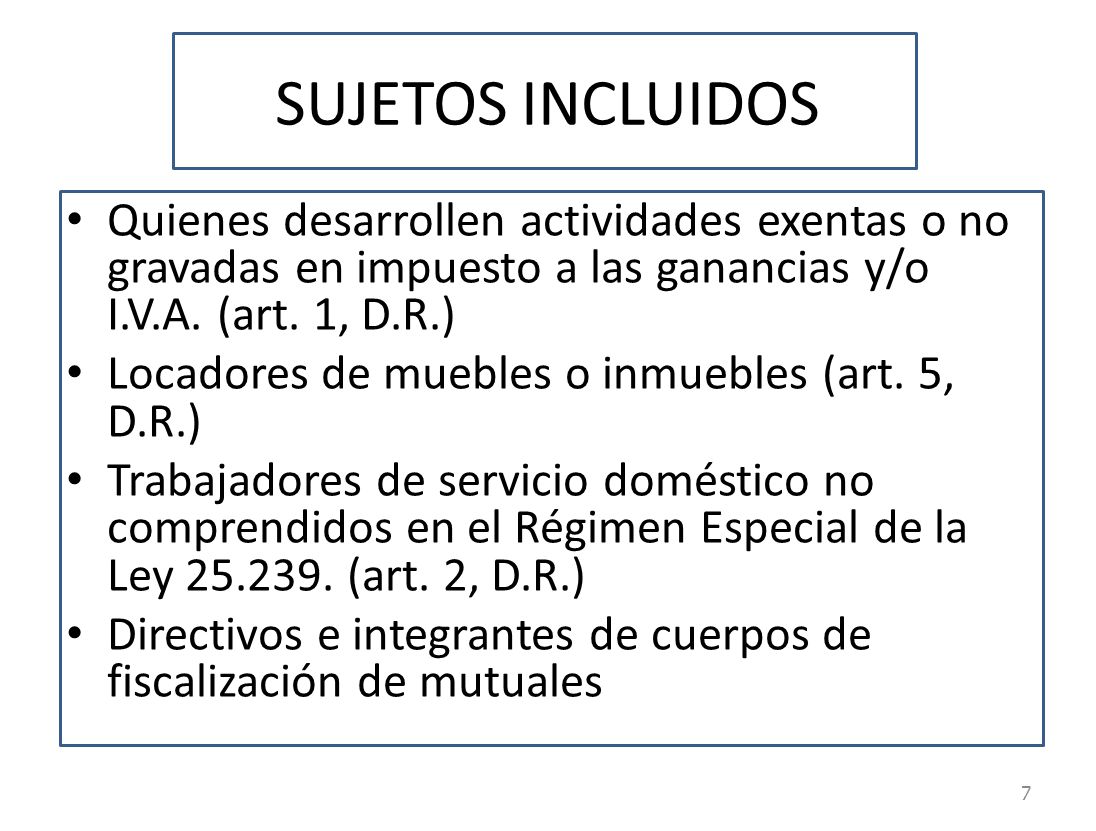 SUJETOS INCLUIDOS Quienes desarrollen actividades exentas o no gravadas en impuesto a las ganancias y/o I.V.A. (art. 1, D.R.)