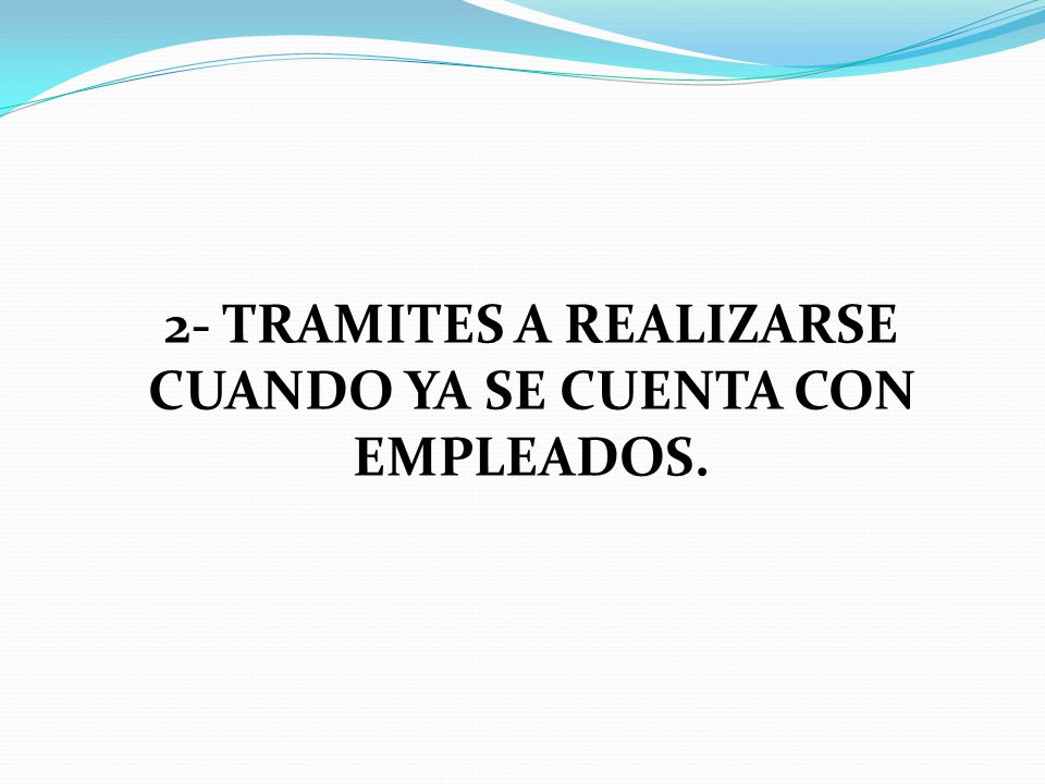 2- TRAMITES A REALIZARSE CUANDO YA SE CUENTA CON EMPLEADOS.