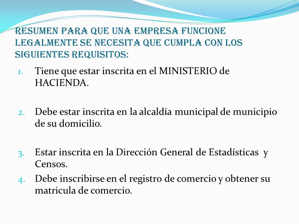 RESUMEN PARA QUE UNA EMPRESA FUNCIONE LEGALMENTE SE NECESITA QUE CUMPLA CON LOS SIGUIENTES REQUISITOS: