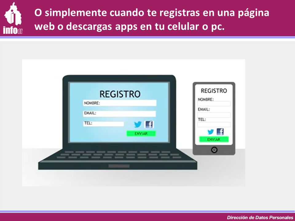 O simplemente cuando te registras en una página web o descargas apps en tu celular o pc.