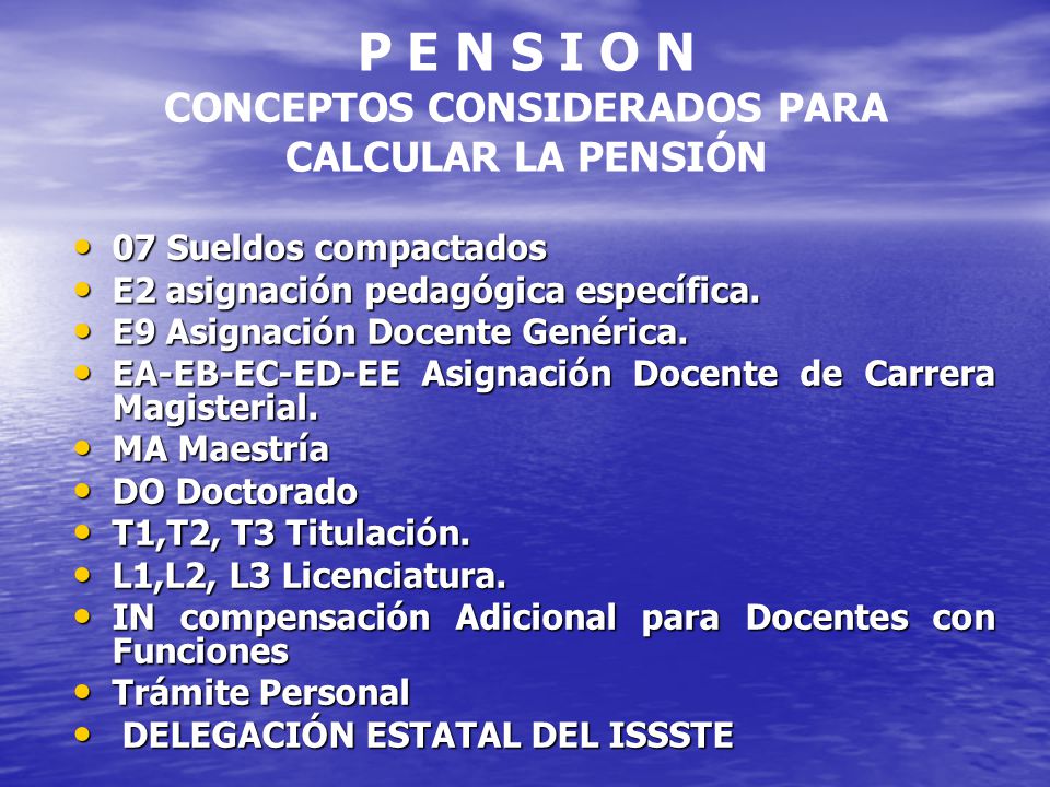 P E N S I O N CONCEPTOS CONSIDERADOS PARA CALCULAR LA PENSIÓN