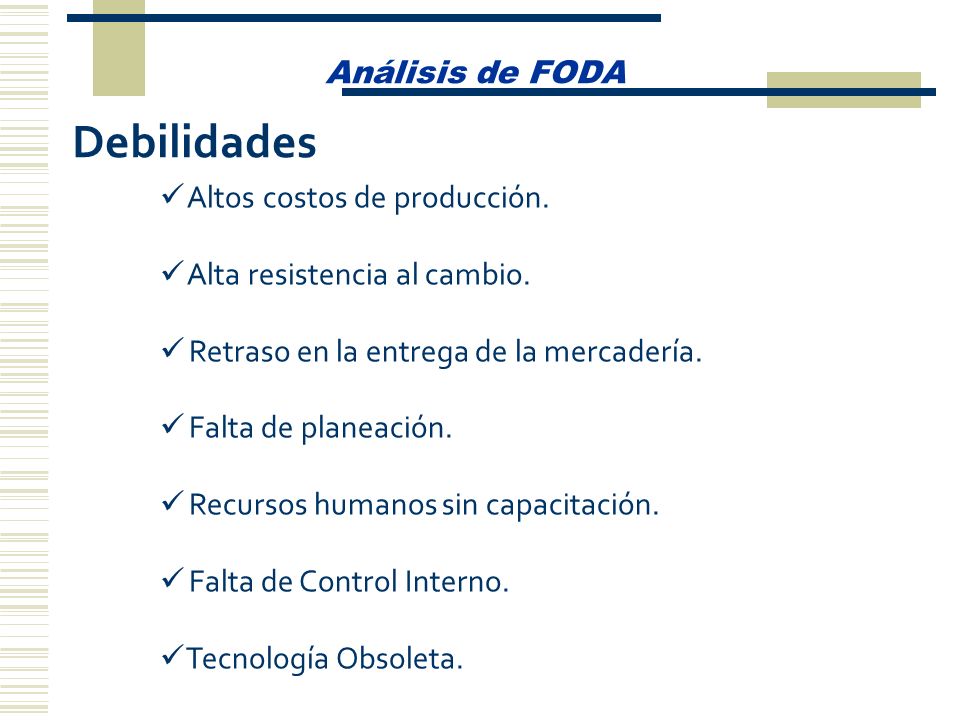 Debilidades Análisis de FODA Altos costos de producción.