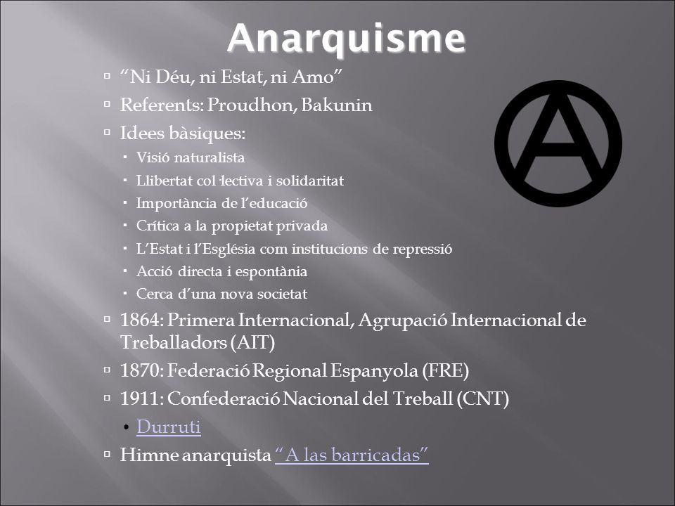 Anarquisme Ni Déu, ni Estat, ni Amo Referents: Proudhon, Bakunin