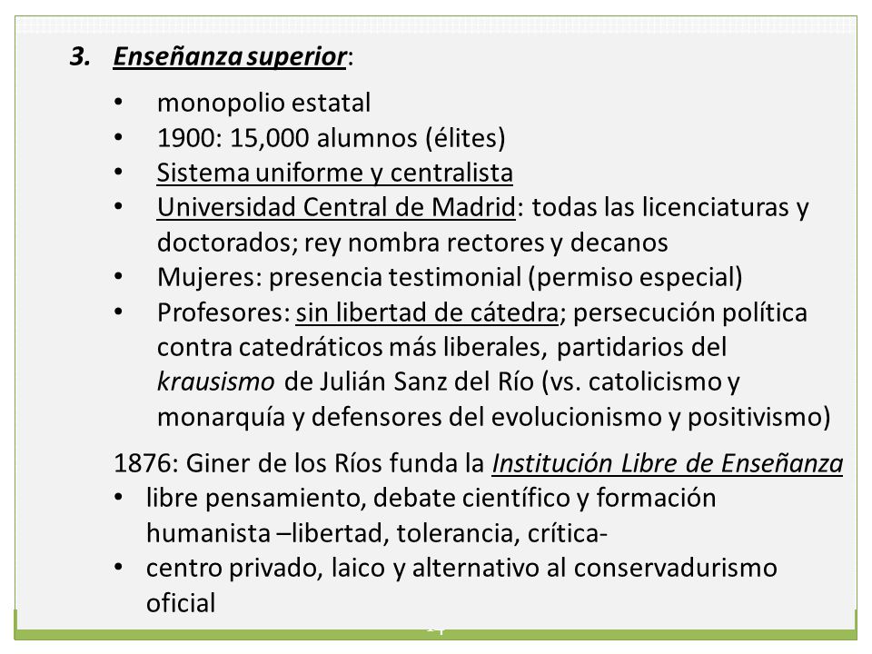 Enseñanza superior: monopolio estatal. 1900: 15,000 alumnos (élites) Sistema uniforme y centralista.