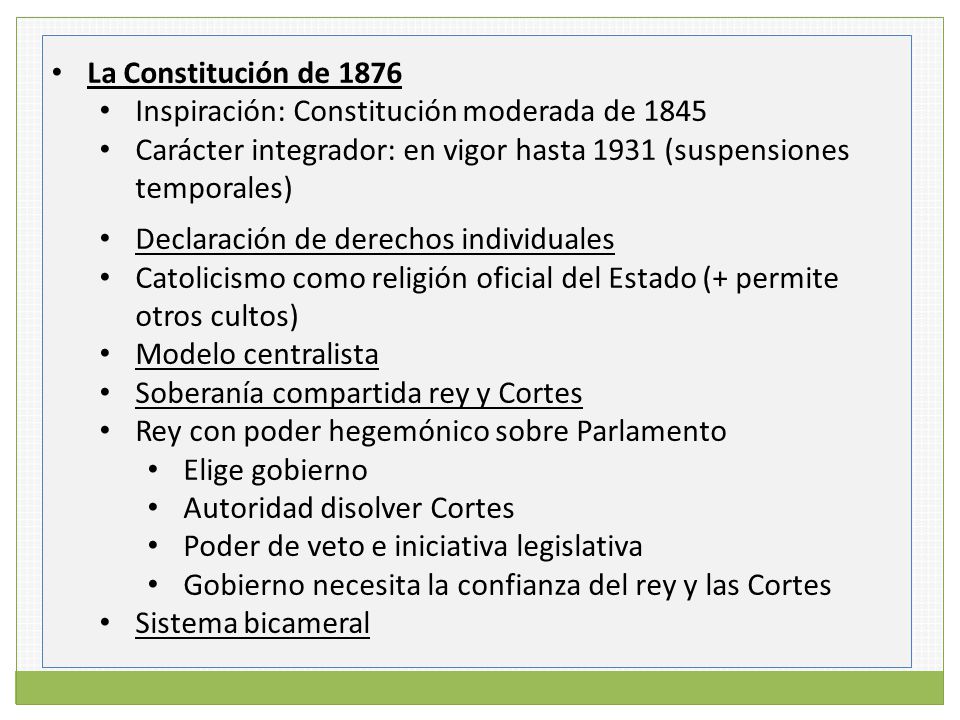 La Constitución de 1876 Inspiración: Constitución moderada de Carácter integrador: en vigor hasta 1931 (suspensiones temporales)