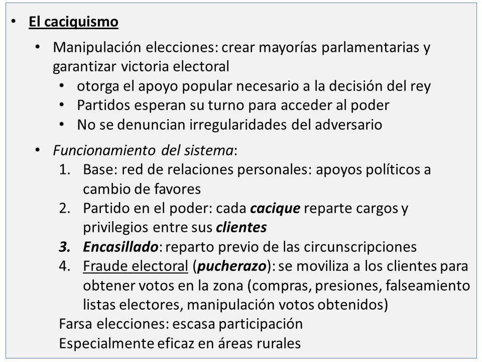 El caciquismo Manipulación elecciones: crear mayorías parlamentarias y garantizar victoria electoral.