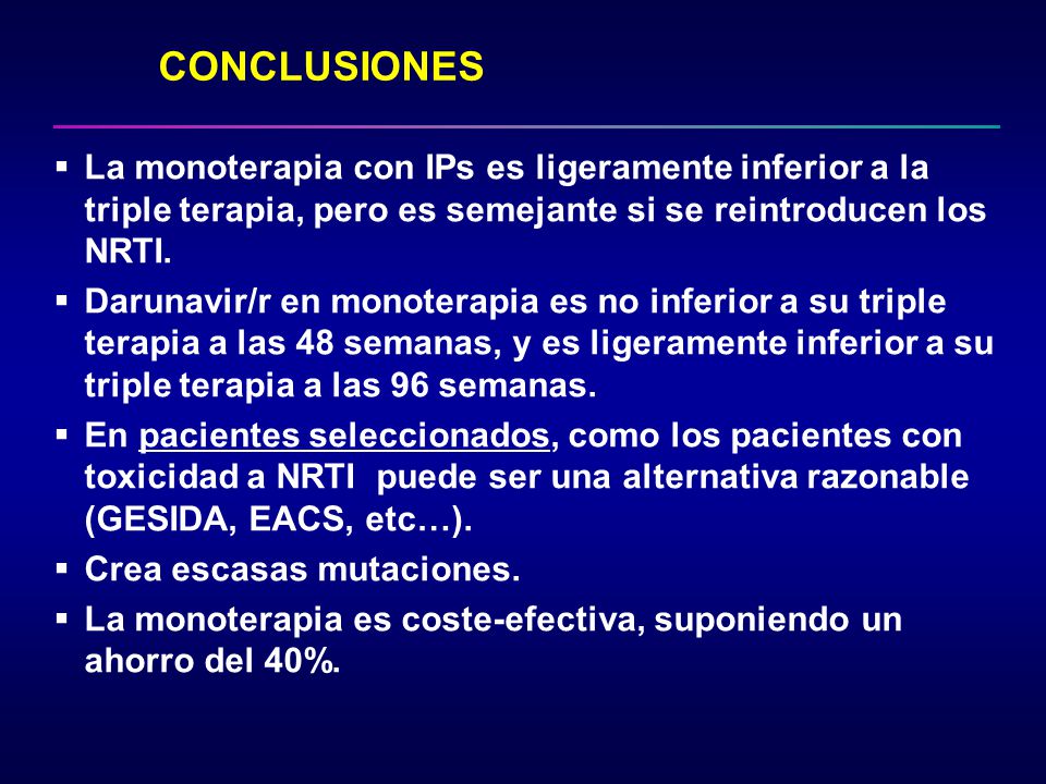CONCLUSIONES La monoterapia con IPs es ligeramente inferior a la triple terapia, pero es semejante si se reintroducen los NRTI.