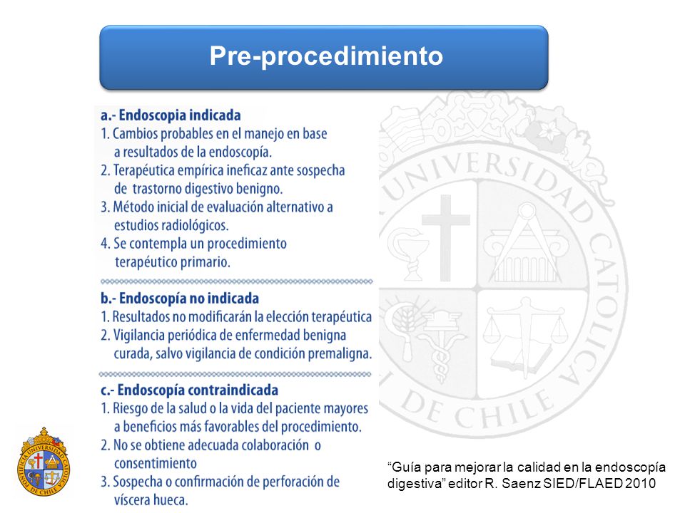 Pre-procedimiento Cuando la informacion obtenida o la terapeutica ayudará al paciente. La indicacion debera ser documentada para cada procedimiento.
