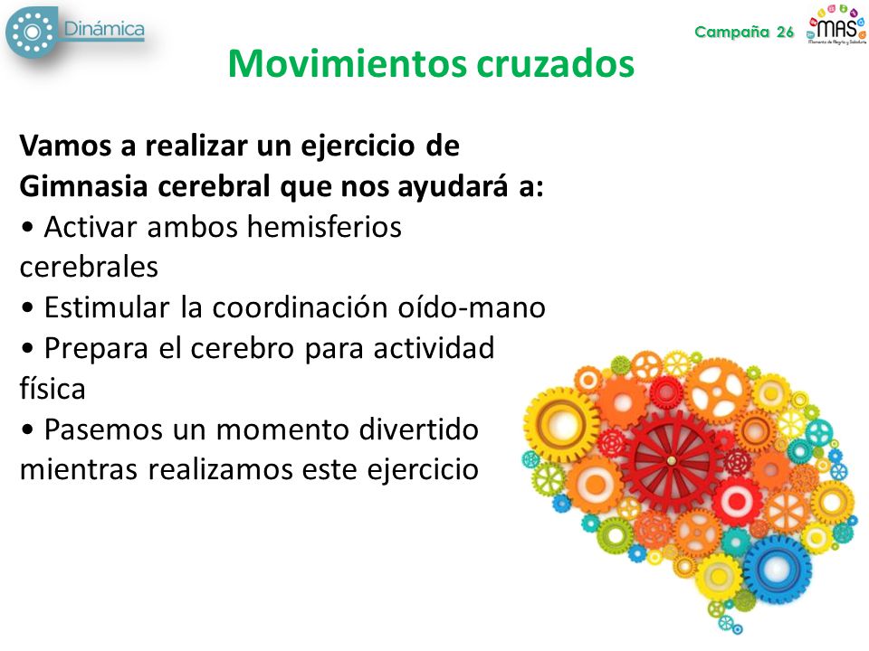 Campaña 26 Movimientos cruzados. Vamos a realizar un ejercicio de Gimnasia cerebral que nos ayudará a: