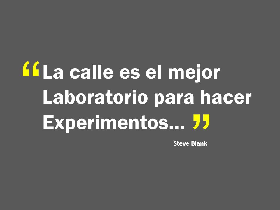 La calle es el mejor Laboratorio para hacer Experimentos…