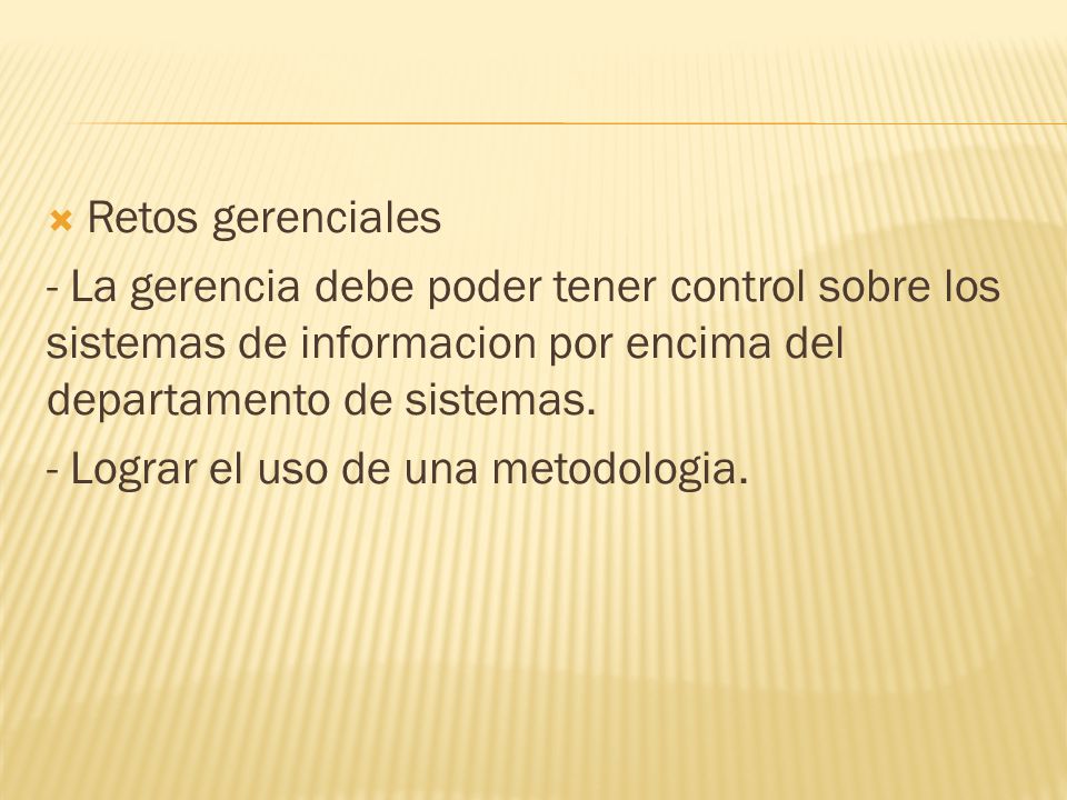 Retos gerenciales - La gerencia debe poder tener control sobre los sistemas de informacion por encima del departamento de sistemas.