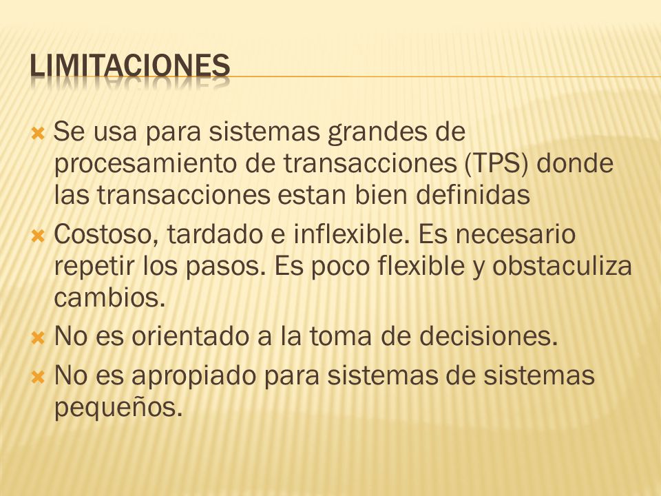 Limitaciones Se usa para sistemas grandes de procesamiento de transacciones (TPS) donde las transacciones estan bien definidas.