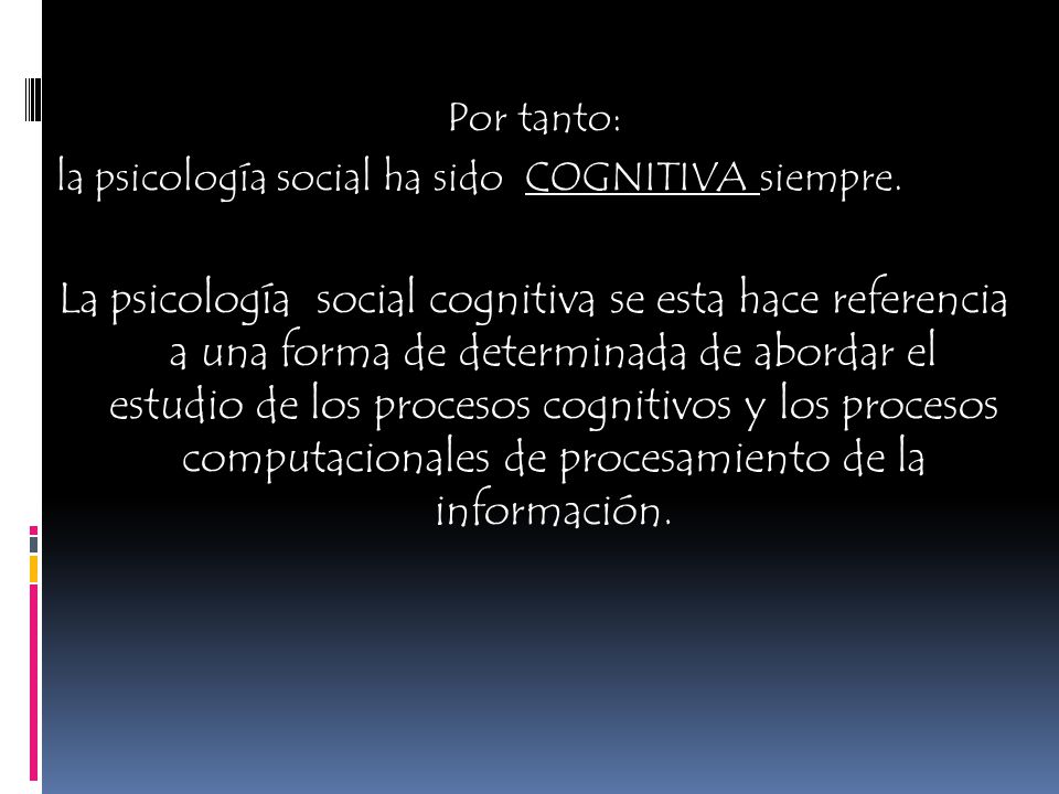Por tanto: la psicología social ha sido COGNITIVA siempre.