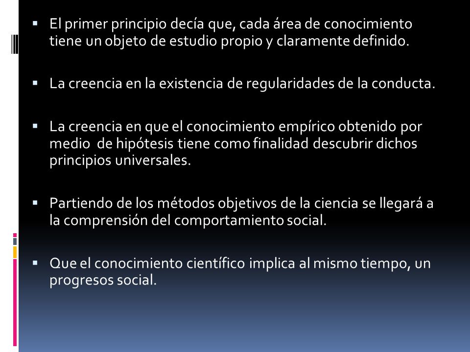 El primer principio decía que, cada área de conocimiento tiene un objeto de estudio propio y claramente definido.