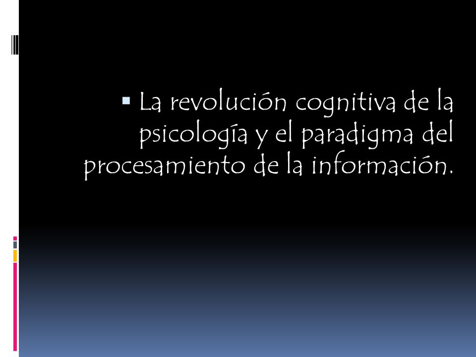 La revolución cognitiva de la psicología y el paradigma del procesamiento de la información.